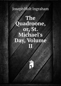 The Quadroone, or, St. Michael's Day, Volume II