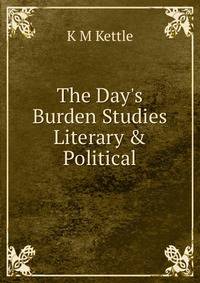 The Day's Burden Studies Literary &amp; Political