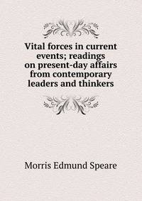 Vital forces in current events; readings on present-day affairs from contemporary leaders and thinkers