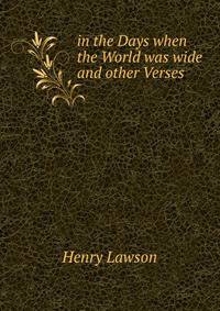 in the Days when the World was wide and other Verses