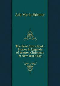 The Pearl Story Book: Stories &amp; Legends of Winter, Christmas &amp; New Year's day