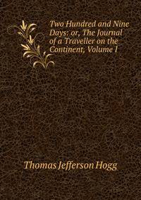 Two Hundred and Nine Days: or, The Journal of a Traveller on the Continent, Volume I