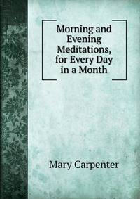 Morning and Evening Meditations, for Every Day in a Month