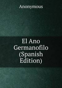 El Ano Germanofilo (Spanish Edition)