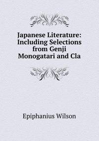 Japanese Literature: Including Selections from Genji Monogatari and Cla
