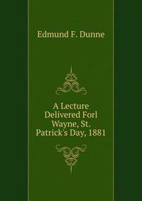 A Lecture Delivered Forl Wayne, St. Patrick's Day, 1881