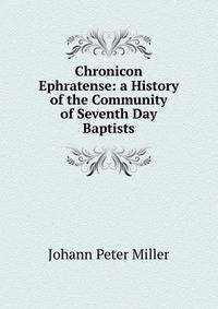 Chronicon Ephratense: a History of the Community of Seventh Day Baptists