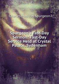 Spurgeon's Fast-Day Sermon: Fast-Day Service Held at Crystal Palace, Sydenham