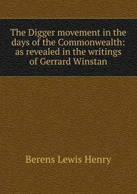 The Digger movement in the days of the Commonwealth: as revealed in the writings of Gerrard Winstan