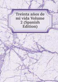 Treinta anos de mi vida Volume 2 (Spanish Edition)