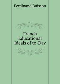 French Educational Ideals of to-Day
