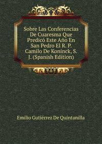Sobre Las Conferencias De Cuaresma Que Predico Este Ano En San Pedro El R. P. Camilo De Koninck, S. J. (Spanish Edition)