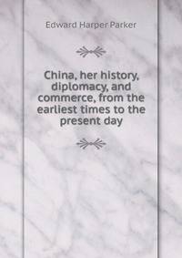 China, her history, diplomacy, and commerce, from the earliest times to the present day