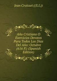 Ano Cristiano O Exercicios Devotos Para Todos Los Dias Del Ano: Octubre (616 P.) (Spanish Edition)