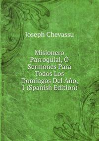 Misionero Parroquial, O Sermones Para Todos Los Domingos Del Ano, 1 (Spanish Edition)
