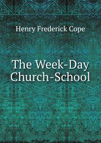The Week-Day Church-School