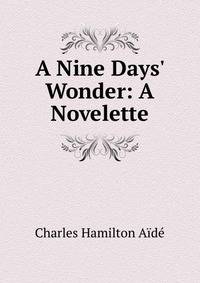 A Nine Days' Wonder: A Novelette