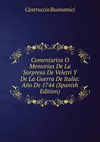 Comentarios O Memorias De La Sorpresa De Veletri Y De La Guerra De Italia: Ano De 1744 (Spanish Edition)