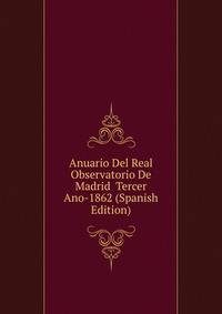 Anuario Del Real Observatorio De Madrid Tercer Ano-1862 (Spanish Edition)