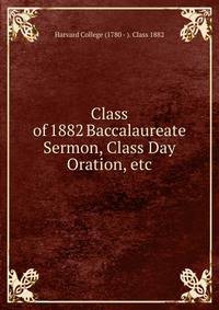 Class of 1882 Baccalaureate Sermon, Class Day Oration, etc