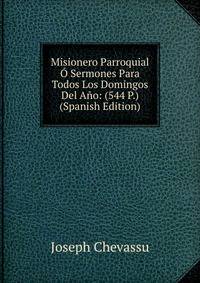 Misionero Parroquial O Sermones Para Todos Los Domingos Del Ano: (544 P.) (Spanish Edition)