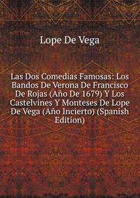 Las Dos Comedias Famosas: Los Bandos De Verona De Francisco De Rojas (Ano De 1679) Y Los Castelvines Y Monteses De Lope De Vega (Ano Incierto) (Spanish Edition)