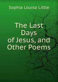 The Last Days of Jesus, and Other Poems