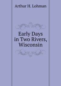 Early Days in Two Rivers, Wisconsin.
