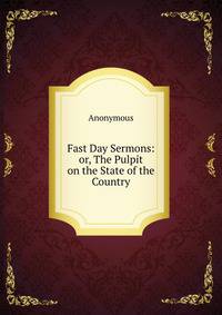 Fast Day Sermons: or, The Pulpit on the State of the Country