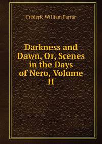 Darkness and Dawn, Or, Scenes in the Days of Nero, Volume II