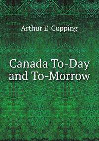 Canada To-Day and To-Morrow