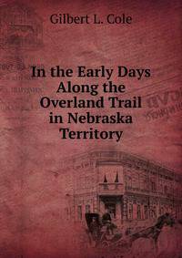 In the Early Days Along the Overland Trail in Nebraska Territory