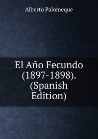 El Ano Fecundo (1897-1898). (Spanish Edition)