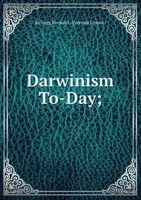 Darwinism To-Day;