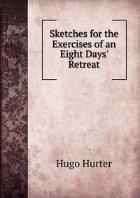 Sketches for the Exercises of an Eight Days' Retreat