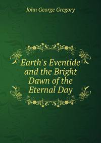 Earth's Eventide and the Bright Dawn of the Eternal Day