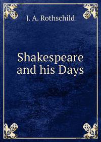 Shakespeare and his Days.