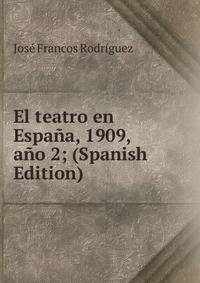 El teatro en Espana, 1909, ano 2; (Spanish Edition)