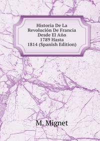 Historia De La Revolucion De Francia Desde El Ano 1789 Hasta 1814 (Spanish Edition)
