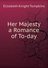 Her Majesty a Romance of To-day