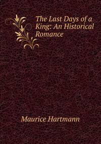 The Last Days of a King: An Historical Romance