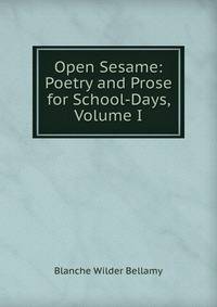 Open Sesame: Poetry and Prose for School-Days, Volume I