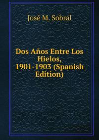 Dos Anos Entre Los Hielos, 1901-1903 (Spanish Edition)
