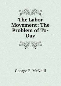 The Labor Movement: The Problem of To-Day.