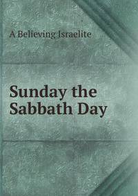 Sunday the Sabbath Day