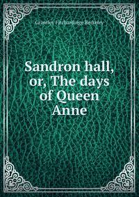 Sandron hall, or, The days of Queen Anne.