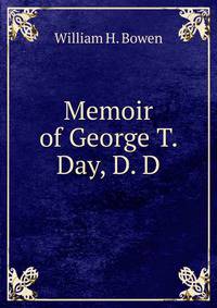 Memoir of George T. Day, D. D.
