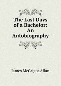 The Last Days of a Bachelor: An Autobiography.
