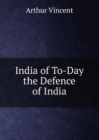 India of To-Day the Defence of India