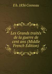 Les Grands traites de la guerre de cent ans (Middle French Edition)